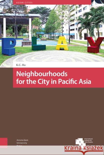 Neighbourhoods for the City in Pacific Asia Ho, Kong Chong 9789462983885