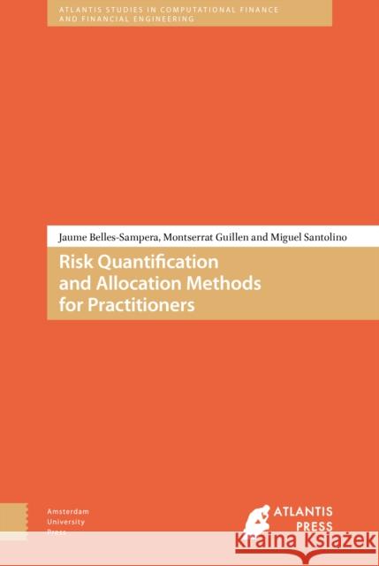 Risk Quantification and Allocation Methods for Practitioners Jaume Belles-Sampers Montserrat Guillen Miguel Santolino 9789462984059 Amsterdam University Press