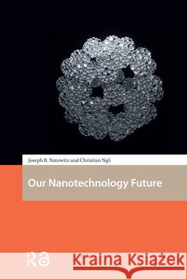 Our Nanotechnology Future J. B. Natowitz C. Ngo 9789462984127 Amsterdam University Press
