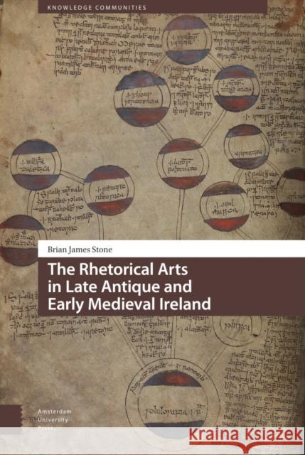 The Rhetorical Arts in Late Antique and Early Medieval Ireland DR. Brian James Stone   9789462984455