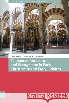 Tolerance, Intolerance, and Recognition in Early Christianity and Early Judaism Outi Lehtipuu Michael Labahn 9789462984462