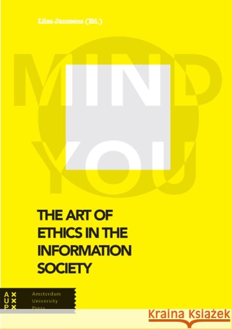 The Art of Ethics in the Information Society: Mind You Liisa Janssens 9789462984493