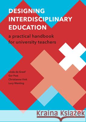 Designing Interdisciplinary Education: A Practical Handbook for University Teachers Linda D Ger Post Christianne Vink 9789462984769 Amsterdam University Press
