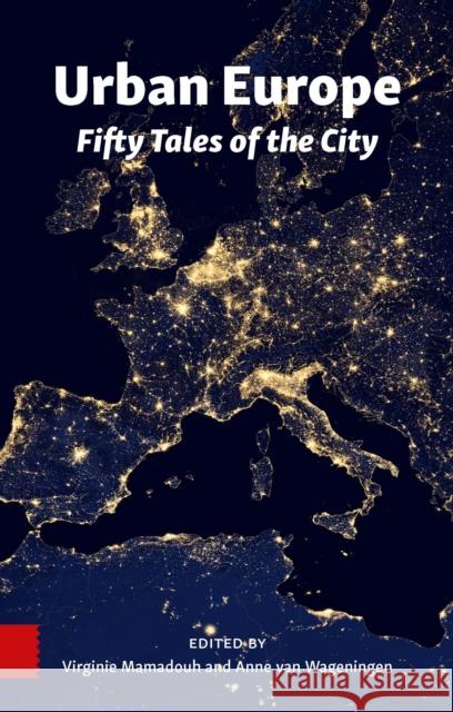 Urban Europe: Fifty Tales of the City Virginie Mamadouh 9789462984905