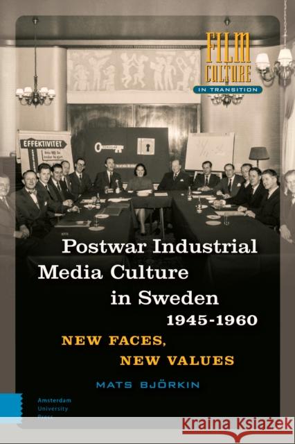 Post-War Industrial Media Culture in Sweden, 1945-1960: New Faces, New Values Björkin, Mats 9789462984929 Amsterdam University Press