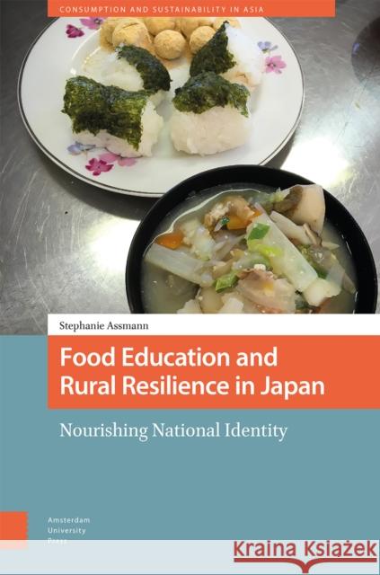 Food Education and Rural Resilience in Japan Stephanie Assmann 9789462985247 Amsterdam University Press