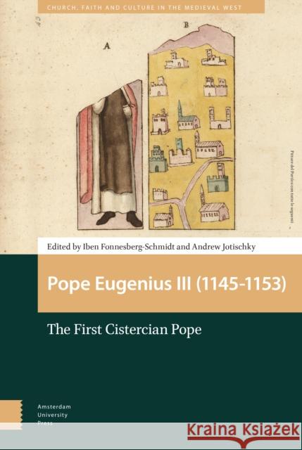 Pope Eugenius III (1145-1153): The First Cistercian Pope Fonnesberg-Schmidt, Iben 9789462985964