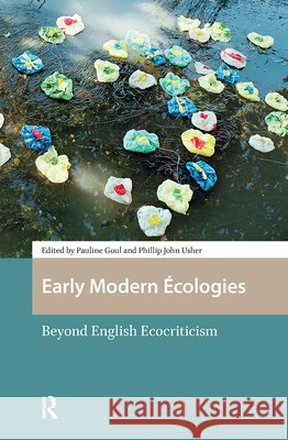 Early Modern Écologies: Beyond English Ecocriticism Goul, Pauline 9789462985971 Amsterdam University Press