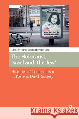 The Holocaust, Israel and 'The Jew': Histories of Antisemitism in Postwar Dutch Society Gans, Evelien 9789462986084 Amsterdam University Press