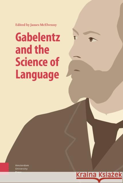 Gabelentz and the Science of Language James McElvenny 9789462986244 Amsterdam University Press