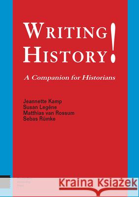 Writing History!: A Companion for Historians Sebas Rumke 9789462986398 Amsterdam University Press