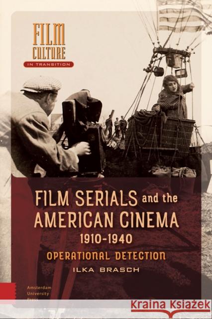 Film Serials and the American Cinema, 1910-1940: Operational Detection Ilka Brasch 9789462986527