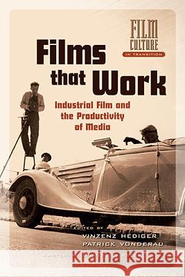 Films That Work Harder: The Circulation of Industrial Film Vinzenz Hediger Florian Hoof Yvonne Zimmermann 9789462986534 Amsterdam University Press