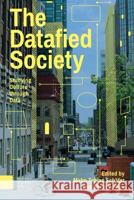 The Datafied Society: Studying Culture Through Data Schäfer, Mirko Tobias 9789462987173 Amsterdam University Press
