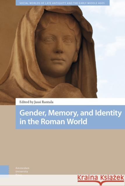 Gender, Memory, and Identity in the Roman World Jussi Rantala 9789462988057 Amsterdam University Press