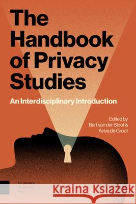 The Handbook of Privacy Studies: An Interdisciplinary Introduction Aviva de Groot Bart Sloot  9789462988095