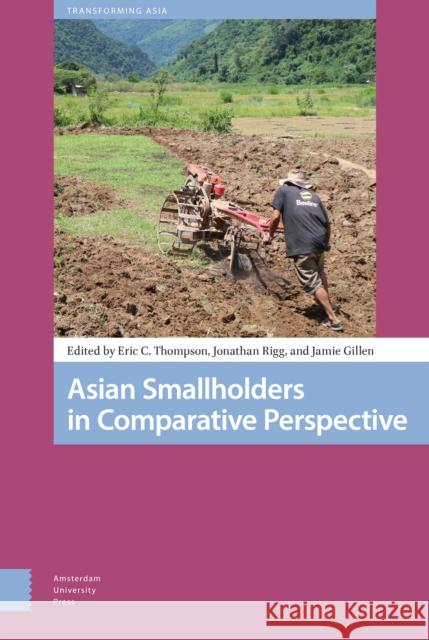 Asian Smallholders in Comparative Perspective Eric Thompson Jamie Gillen Jonathan Digb 9789462988170