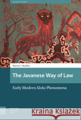 The Javanese Way of Law: Early Modern Sloka Phenomena Hoadley, Mason 9789462989337