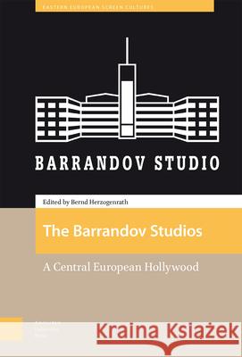 The Barrandov Studios – A Central European Hollywood Bernd Herzogenrath 9789462989450