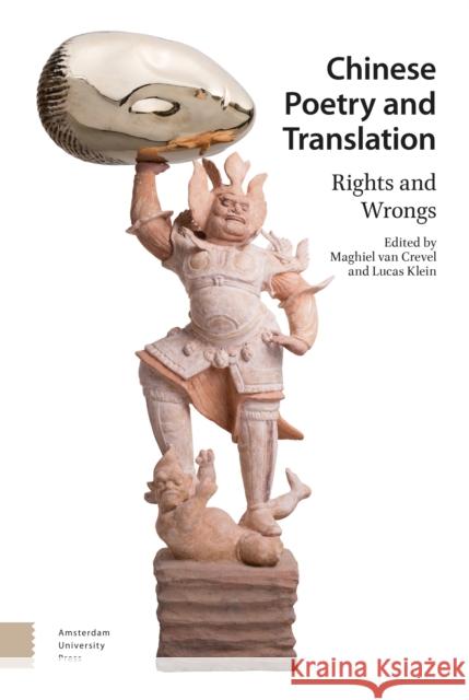 Chinese Poetry and Translation: Rights and Wrongs Maghiel Va Lucas Klein 9789462989948 Amsterdam University Press