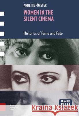 Women in the Silent Cinema: Histories of Fame and Fate Förster, Annette 9789462989955 Amsterdam University Press