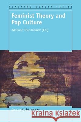 Feminist Theory and Pop Culture Adrienne Trier-Bieniek 9789463000598 Sense Publishers