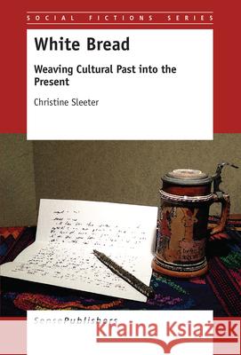 White Bread : Weaving Cultural Past into the Present Christine Sleeter 9789463000659