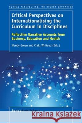 Critical Perspectives on Internationalising the Curriculum in Disciplines Wendy Green, RGN, Rnt (Wendy Green RGN R Craig Whitsed  9789463000833