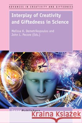 Interplay of Creativity and Giftedness in Science Melissa K. Demetrikopoulos John L. Pecore 9789463001618 Sense Publishers