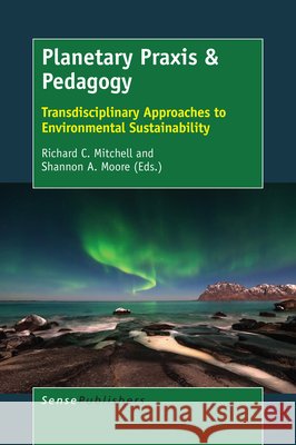 Planetary Praxis & Pedagogy Richard C. Mitchell Shannon a. Moore 9789463002127