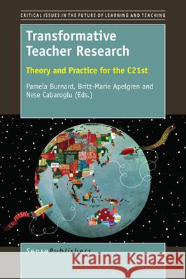 Transformative Teacher Research Pamela Burnard Britt-Marie Apelgren Nese Cabaroglu 9789463002219