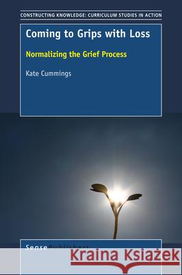Coming to Grips with Loss Kate Cummings 9789463002486 Sense Publishers