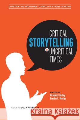 Critical Storytelling in Uncritical Times Nicholas D. Hartlep Brandon O. Hensley 9789463002554 Sense Publishers