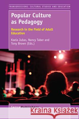 Popular Culture as Pedagogy Kaela Jubas Nancy Taber Tony Brown 9789463002721