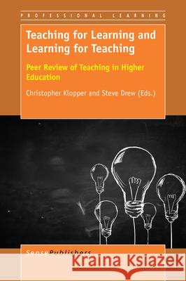 Teaching for Learning and Learning for Teaching Christopher Klopper Steve Drew 9789463002875