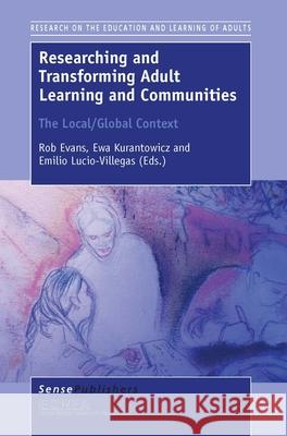 Researching and Transforming Adult Learning and Communities Rob Evans Ewa Kurantowicz Emilio Lucio-Villegas 9789463003568 Sense Publishers