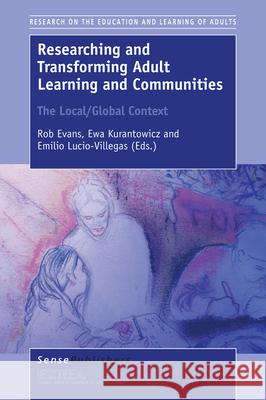 Researching and Transforming Adult Learning and Communities Rob Evans Ewa Kurantowicz Emilio Lucio-Villegas 9789463003575 Sense Publishers