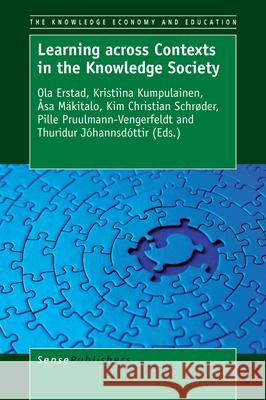 Learning across Contexts in the Knowledge Society Ola Erstad Kristiina Kumpulainen Asa Makitalo 9789463004121