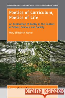 Poetics of Curriculum, Poetics of Life Mary-Elizabeth Vaquer 9789463004640