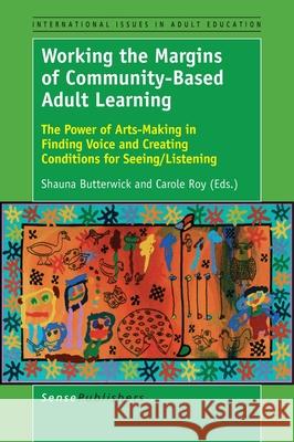 Working the Margins of Community-Based Adult Learning Shauna Butterwick Carole Roy 9789463004817