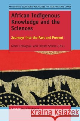 African Indigenous Knowledge and the Sciences Gloria Emeagwali Edward Shizha 9789463005135 Sense Publishers