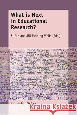 What is Next in Educational Research? Si Fan Jill Fielding-Wells 9789463005234