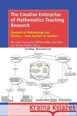 The Creative Enterprise of Mathematics Teaching Research Bronislaw Czarnocha William Baker Olen Dias 9789463005470 Sense Publishers