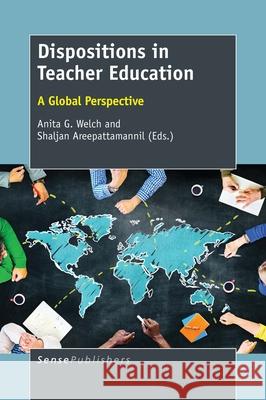 Dispositions in Teacher Education Anita G. Welch Shaljan Areepattamannil 9789463005500