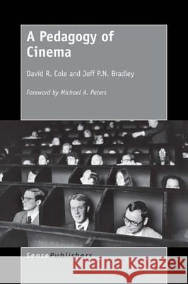 A Pedagogy of Cinema David R. Cole Joff P. N. Bradley 9789463005531