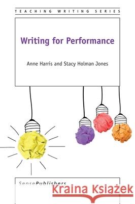 Writing for Performance Anne Harris Stacy Holma 9789463005937 Sense Publishers