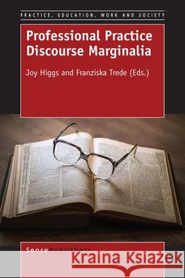 Professional Practice Discourse Marginalia Joy Higgs (Strategic Research Professor  Franziska Trede (Deputy Director and Sen  9789463005999