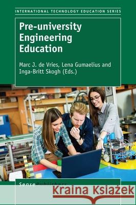 Pre-university Engineering Education Marc J. D Lena Gumaelius Inga-Britt Skogh 9789463006194 Sense Publishers