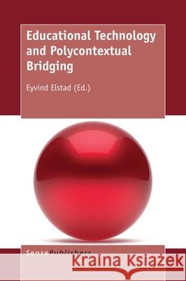 Educational Technology and Polycontextual Bridging Eyvind Elstad 9789463006439 Sense Publishers