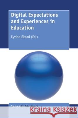 Digital Expectations and Experiences in Education Eyvind Elstad 9789463006460 Sense Publishers